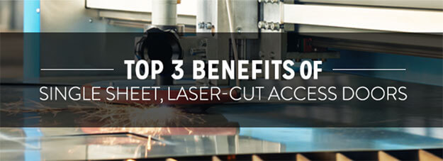 Top 3 Benefits of Single Sheet, Laser-Cut Access Doors