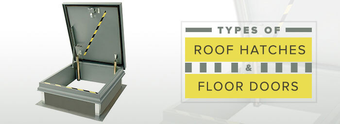Types of Roof Hatches & Floor Doors